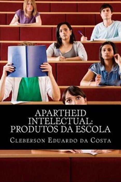 Apartheid Intelectual: Produtos Da Escola-..