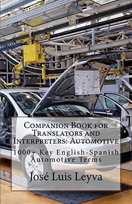 Companion Book For Translators And Interpreters: Automotive: 1000+ Key English-Spanish Automotive Terms-..
