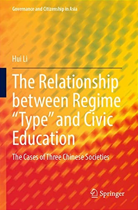 The Relationship Between Regime "Type" And Civic Education: The Cases Of Three Chinese Societies-..