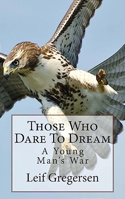 Those Who Dare To Dream: A Young Man's War-..