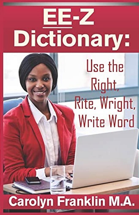 Ee-z Dictionary: Use The Right, Rite, Wright, Write Word-..