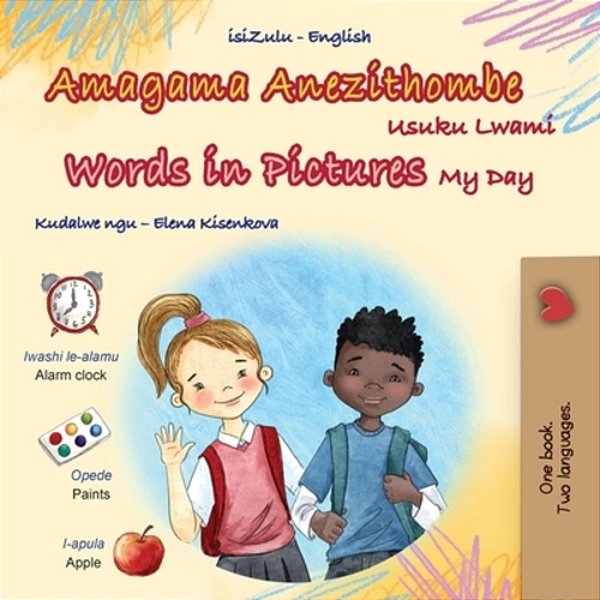 Words In Pictures - My Day (Zulu English Bilingual Children's Book)-..