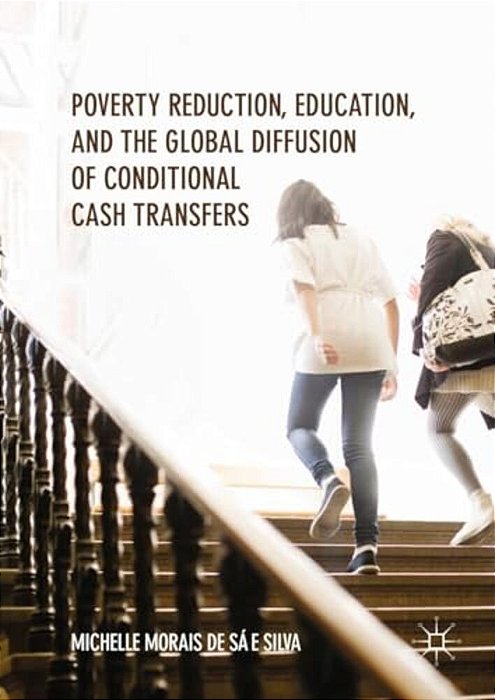 Poverty Reduction, Education, And The Global Diffusion Of Conditional Cash Transfers-..
