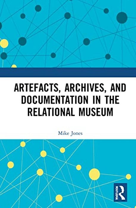 Artefacts, Archives, And Documentation In The Relational Museum-..