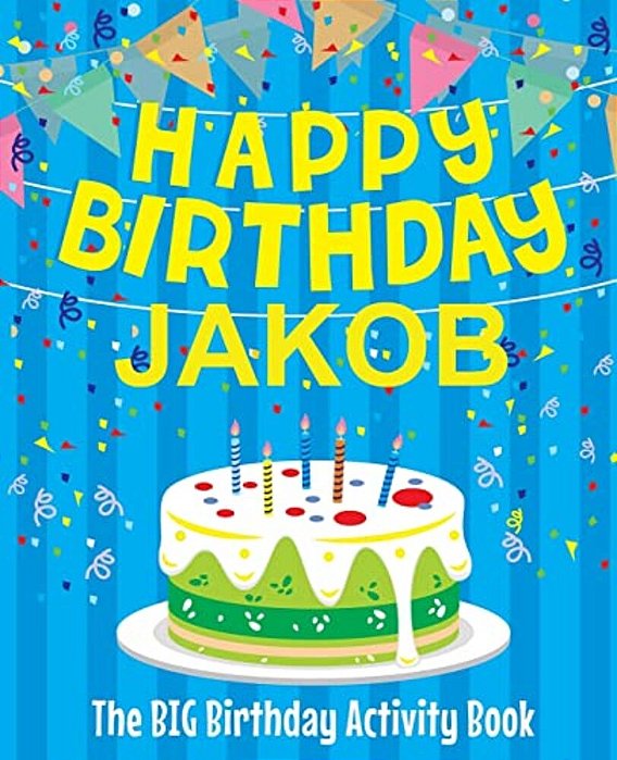 Happy Birthday Jakob - The Big Birthday Activity Book: (Personalized Children's Activity Book)-..