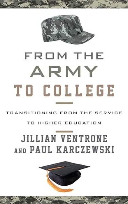 From The Army To College: Transitioning From The Service To Higher Education-..