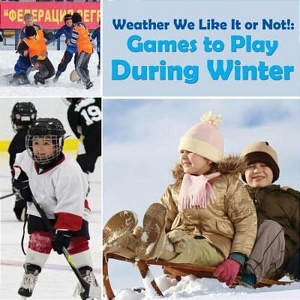 Weather We Like It Or Not!: Cool Games To Play During Winter-..