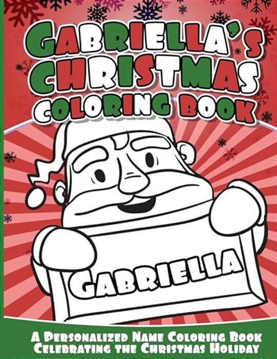 Gabriella's Christmas Coloring Book: A Personalized Name Coloring Book Celebrating The Christmas Holiday-..