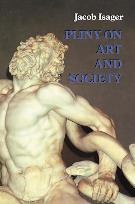 Pliny On Art And Society: The Elder Pliny's Chapters On The History Of Art-..