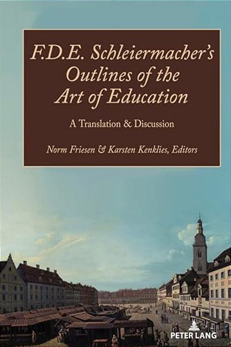 F. D. E. Schleiermacher's Outlines Of The Art Of Education: A Translation & Discussion-..