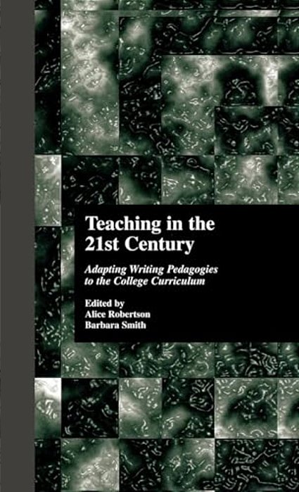 Teaching In The 21St Century: Adapting Writing Pedagogies To The College Curriculum-..