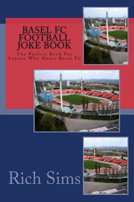 Basel Fc Football Joke Book: The Perfect Book For Anyone Who Hates Basel Fc-..