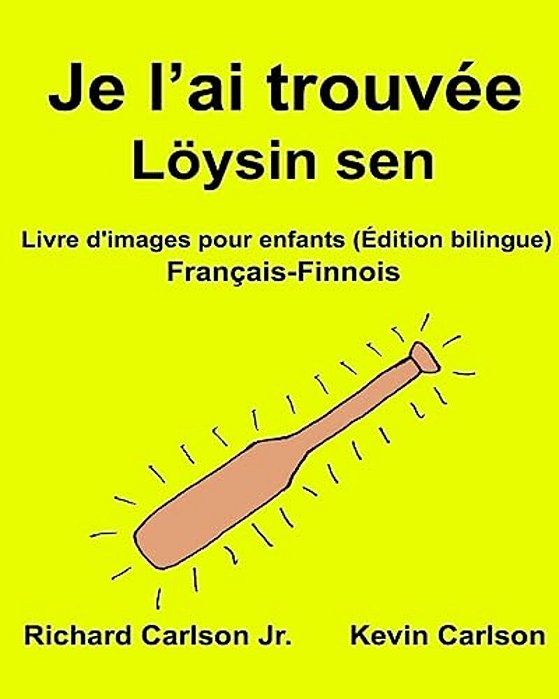 Je L'Ai Trouvée Löysin Sen: Livre D'Images Pour Enfants Français-Finnois (Édition Bilingue)-..