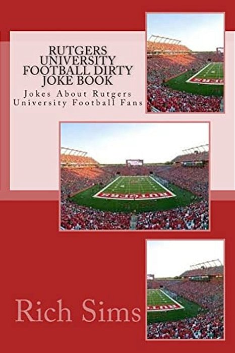 Rutgers University Football Dirty Joke Book: Jokes About Rutgers University Football Fans-..