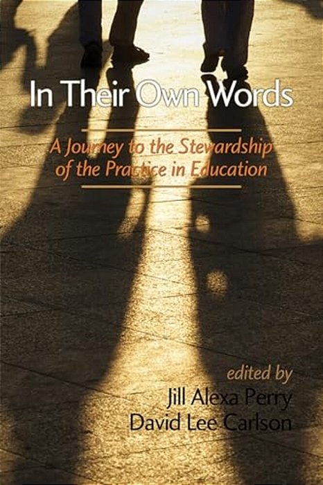 In Their Own Words: A Journey To The Stewardship Of The Practice Of Education-..