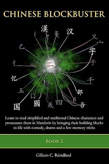 Chinese Blockbuster 2: Learn To Read Simplified And Traditional Chinese Characters And To Pronounce Them In Mandarin By Bringing Their Buildi-..
