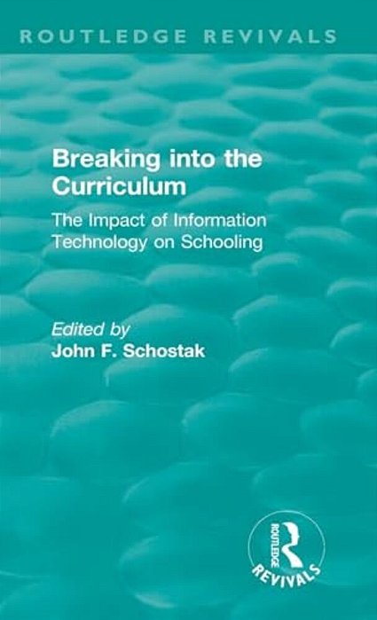 Breaking Into The Curriculum: The Impact Of Information Technology On Schooling-..