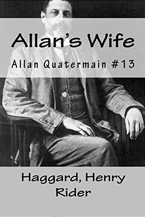 Allan's Wife: Allan Quatermain #13-..