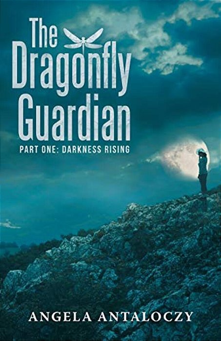 The Dragonfly Guardian: Part One: Darkness Rising-..