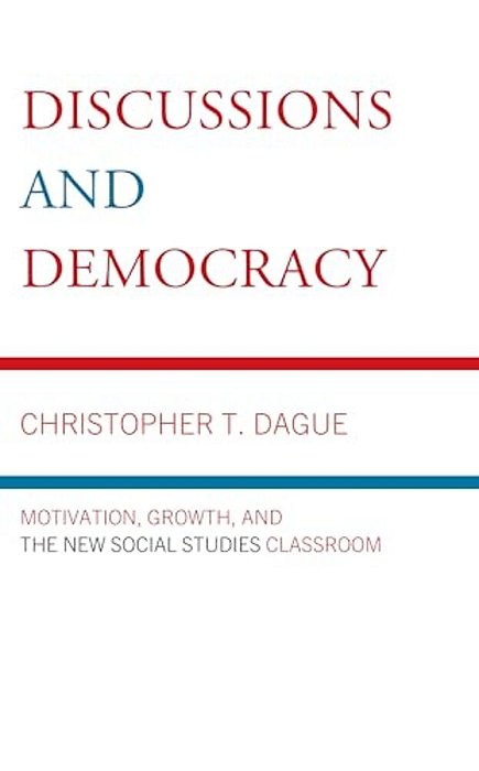 Discussions And Democracy: Motivation, Growth And The New Social Studies Classroom-..