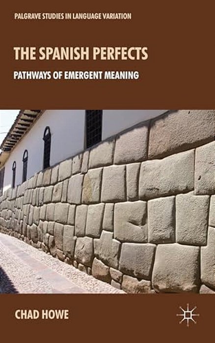 The Spanish Perfects: Pathways Of Emergent Meaning-..