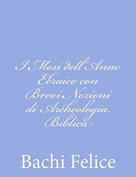 I Mesi Dell'Anno Ebraico Con Brevi Nozioni Di Archeologia Biblica-..