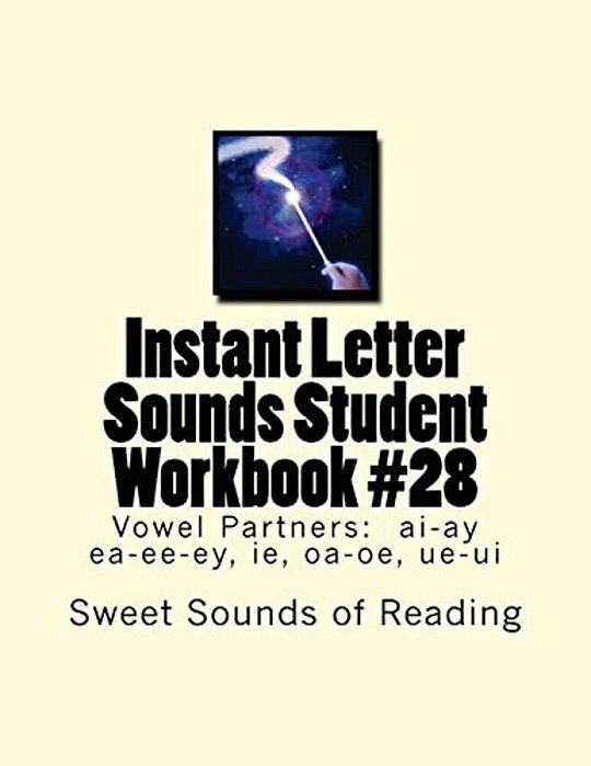 Instant Letter Sounds Student Workbook #28: Vowel Partners: Ai-Ay Ea-Ee-ey, Ie, Oa-Oe, Ue-Ui-..
