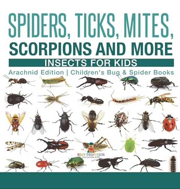 Spiders, Ticks, Mites, Scorpions And More Insects For Kids - Arachnid Edition Children's Bug & Spider Books-..
