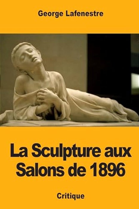 La Sculpture Aux Salons De 1896-..