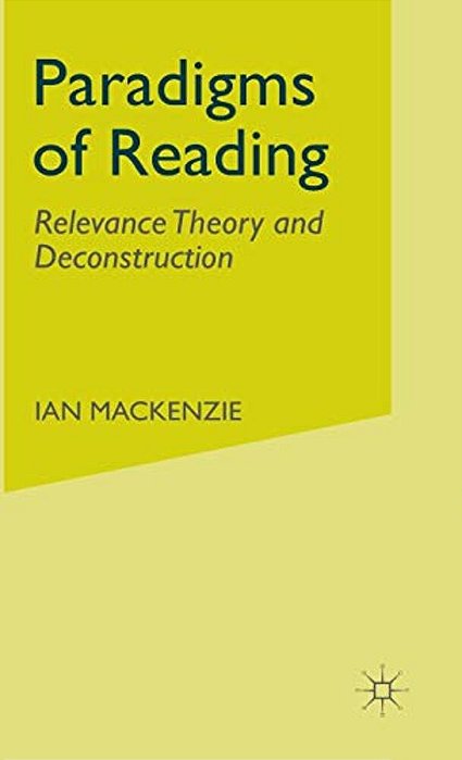 Paradigms Of Reading: Relevance Theory And Deconstruction-..