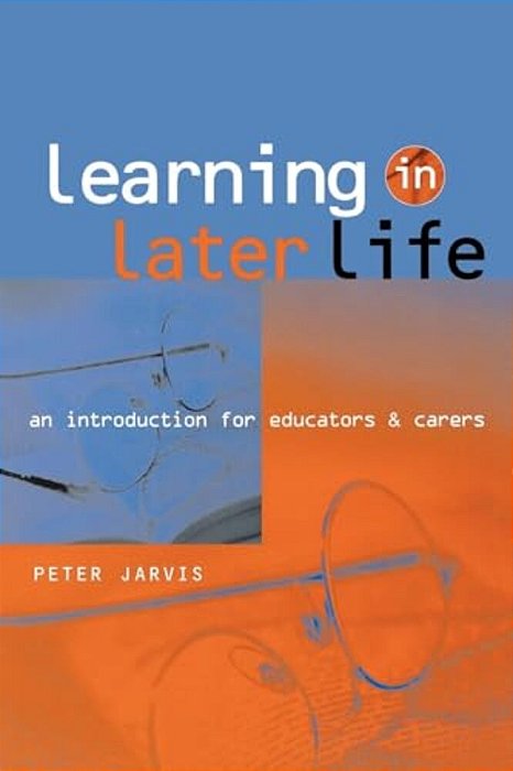 Learning In Later Life: An Introduction For Educators And Carers-..