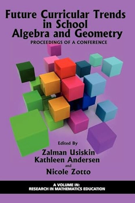 Future Curricular Trends In School Algebra And Geometry: Proceedings Of A Conference-..