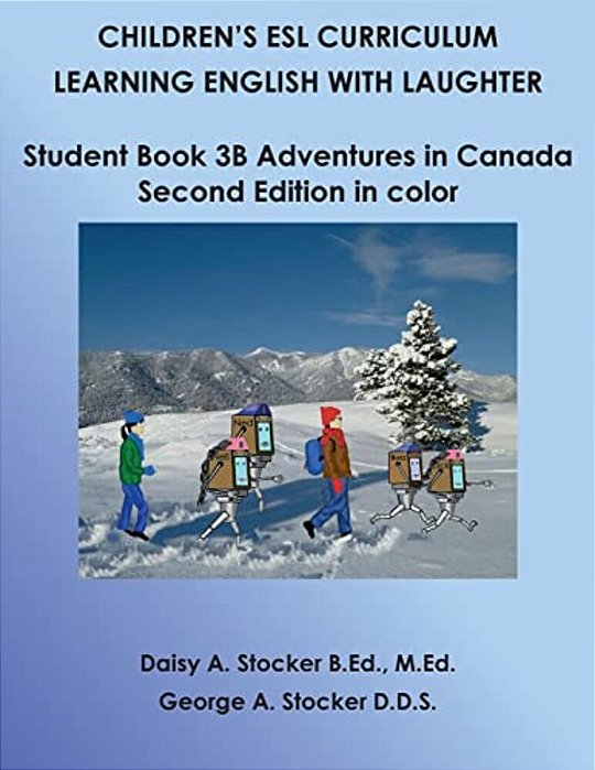 Children's Esl Curriculum: Learning English With Laughter: Student Book 3B: Adventures In Canada: Second Edition In Color-..