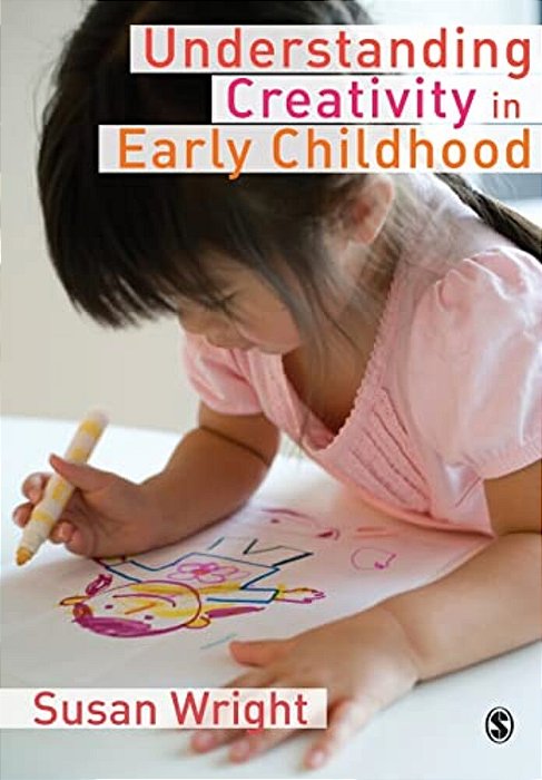 Understanding Creativity In Early Childhood: Meaning-Making And Children's Drawing-..