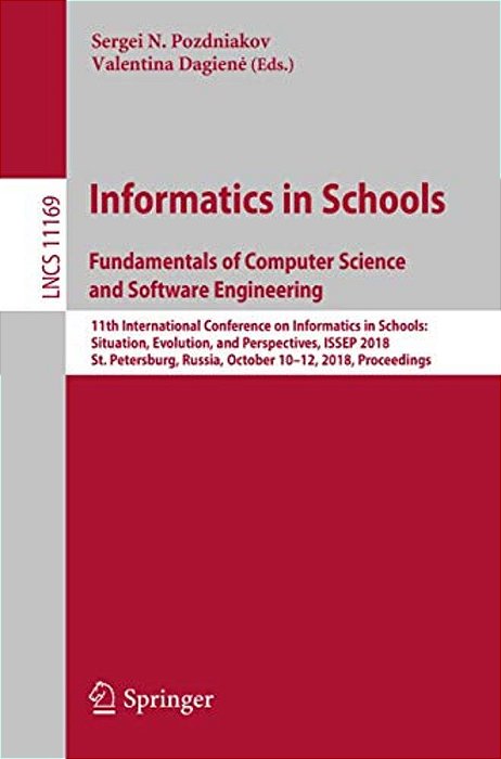 Informatics In Schools. Fundamentals Of Computer Science And Software Engineering: 11Th International Conference On Informatics In Schools: Situation,-..