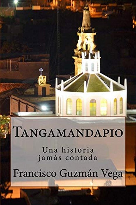 Tangamandapio: Una Historia Jamás Contada-..