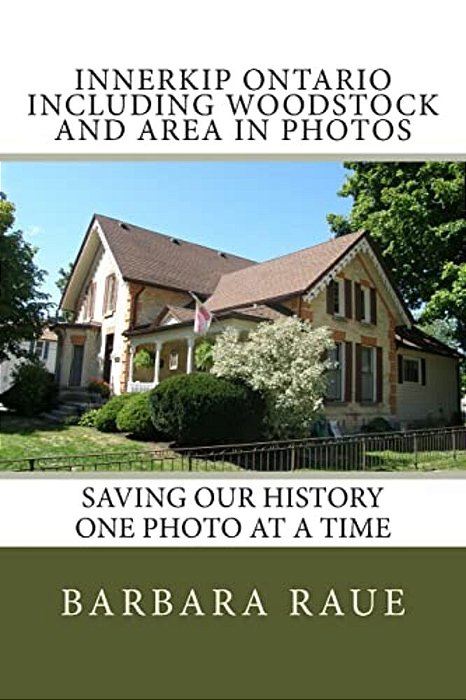 Innerkip Ontario Including Woodstock And Area In Photos: Saving Our History One Photo At A Time-..