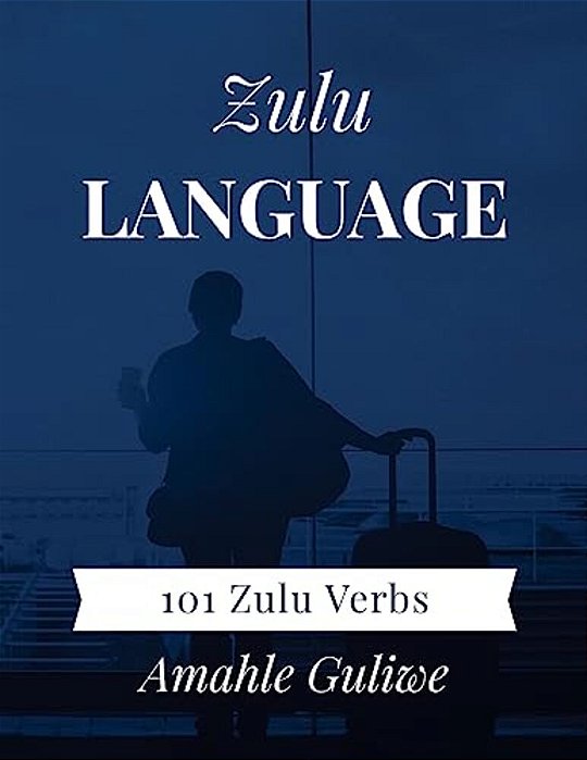 Zulu Language: 101 Zulu Verbs-..