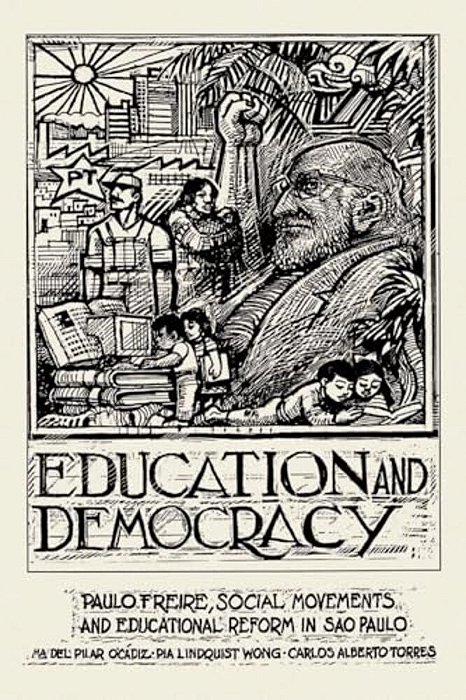 Education And Democracy: Paulo Freire, Social Movements, And Educational Reform In Sao Paulo-..