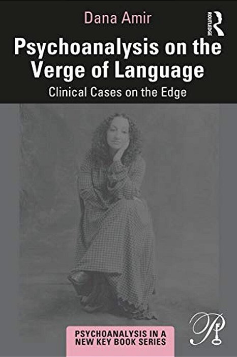 Psychoanalysis On The Verge Of Language: Clinical Cases On The Edge-..