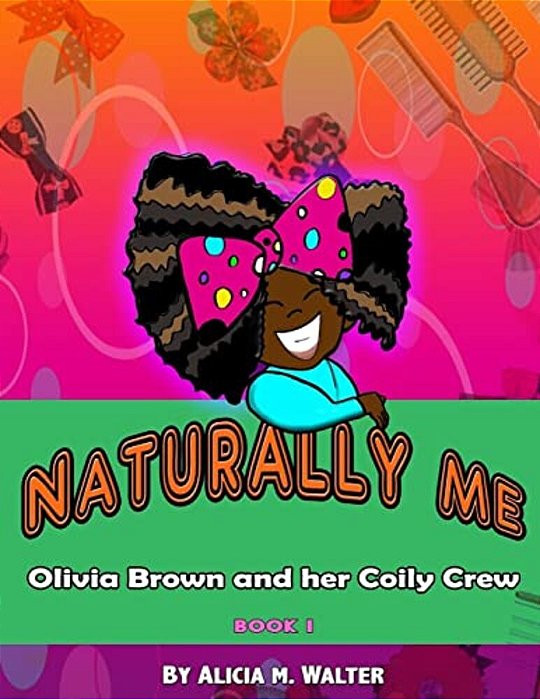 Naturally Me: Adventures Of Olivia Brown And Her Coily Crew-..