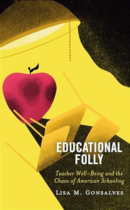 Educational Folly: Teacher Well-Being And The Chaos Of American Schooling-..