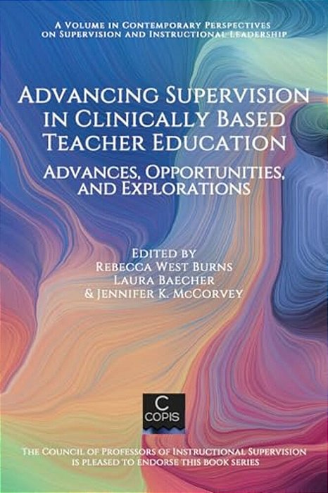 Advancing Supervision In Clinically Based Teacher Education: Advances, Opportunities, And Explorations-..