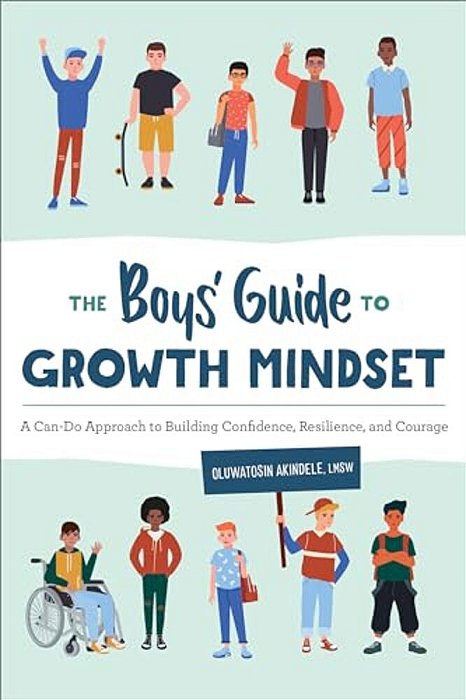 The Boys' Guide To Growth Mindset: A Can-Do Approach To Building Confidence, Resilience, And Courage-..