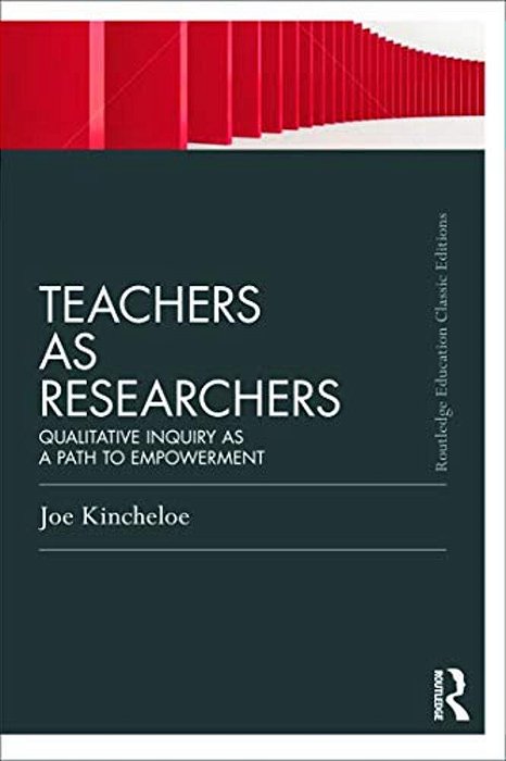 Teachers As Researchers (Classic Edition): Qualitative Inquiry As A Path To Empowerment-..