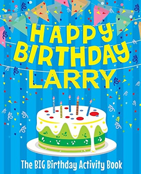 Happy Birthday Larry - The Big Birthday Activity Book: Personalized Children's Activity Book-..