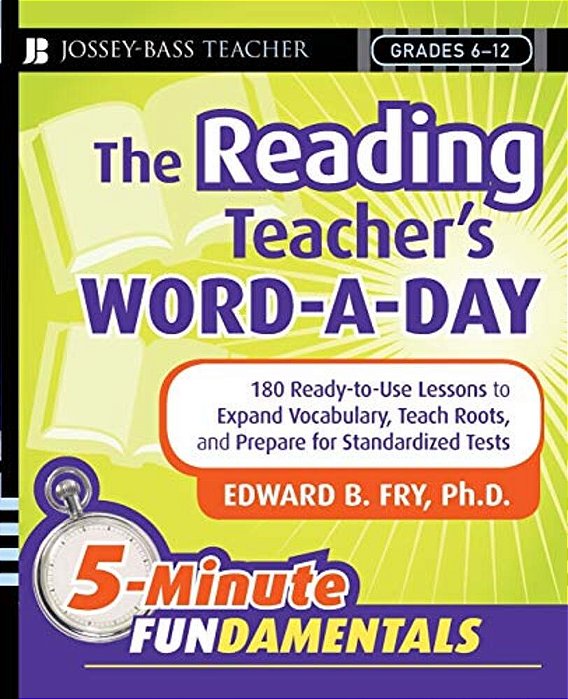 The Reading Teacher's Word-A-day Grades 6-12: 180 Ready-To-use Lessons To Expand Vocabulary, Teach Roots, And Prepare For Standardized Tests-..