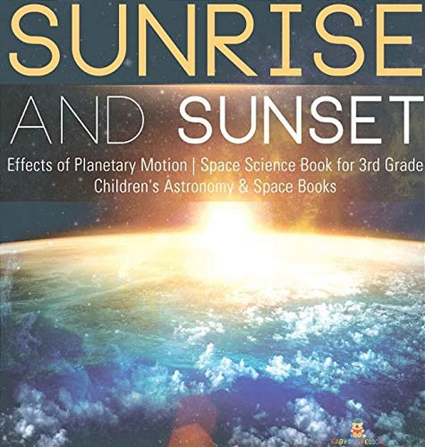 Sunrise And Sunset Effects Of Planetary Motion Space Science Book For 3RD Grade Children's Astronomy & Space Books-..