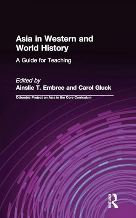 Asia In Western And World History: A Guide For Teaching: A Guide For Teaching-..