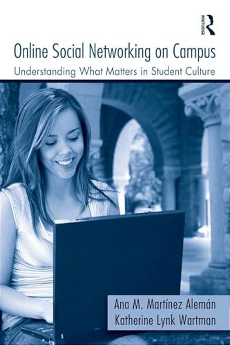 Online Social Networking On Campus: Understanding What Matters In Student Culture-..
